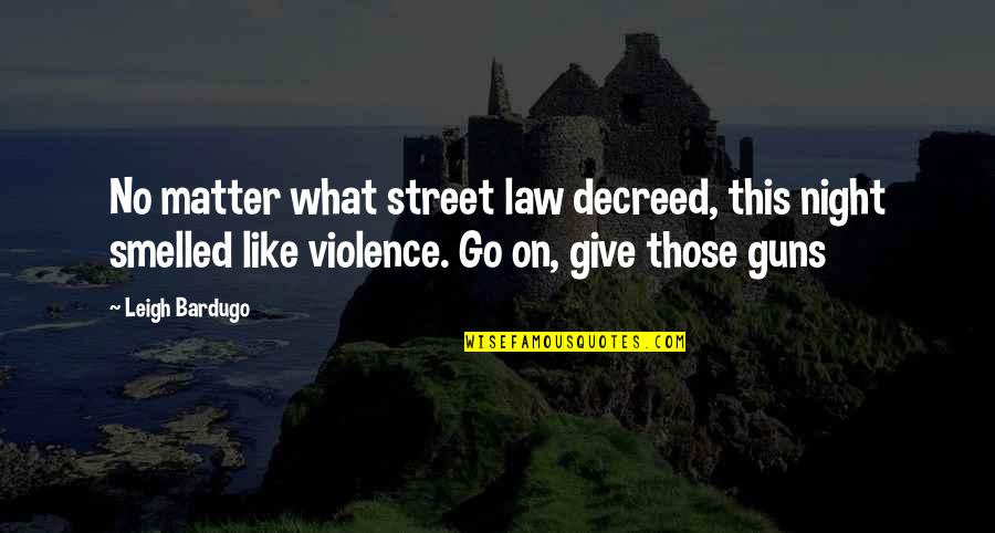 Leigh Bardugo Quotes By Leigh Bardugo: No matter what street law decreed, this night Leigh Bardugo Quotes By Leigh Bardugo: No matter what street law decreed, this night