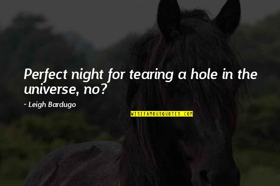 Leigh Bardugo Quotes By Leigh Bardugo: Perfect night for tearing a hole in the Leigh Bardugo Quotes By Leigh Bardugo: Perfect night for tearing a hole in the