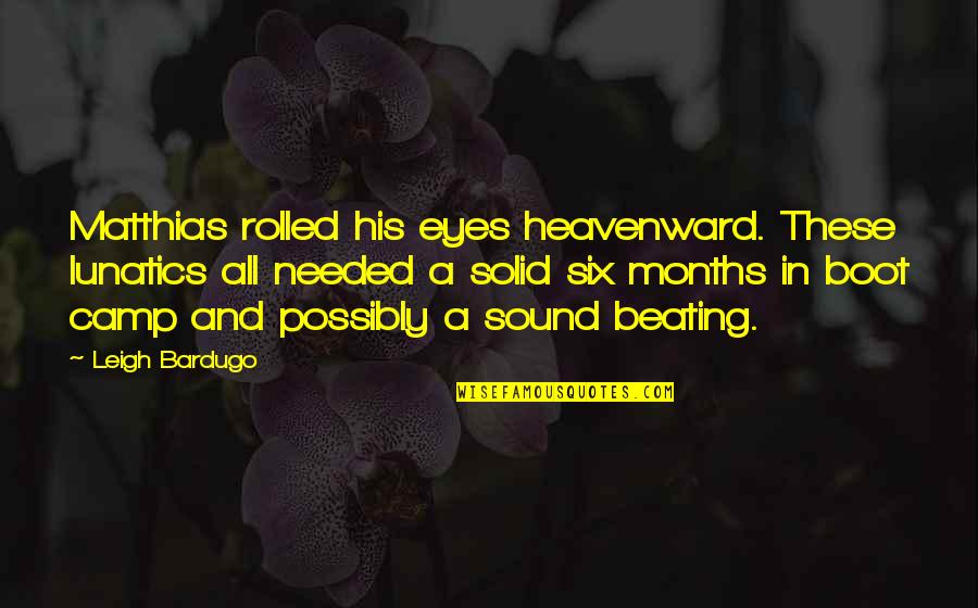 Leigh Bardugo Quotes By Leigh Bardugo: Matthias rolled his eyes heavenward. These lunatics all Leigh Bardugo Quotes By Leigh Bardugo: Matthias rolled his eyes heavenward. These lunatics all
