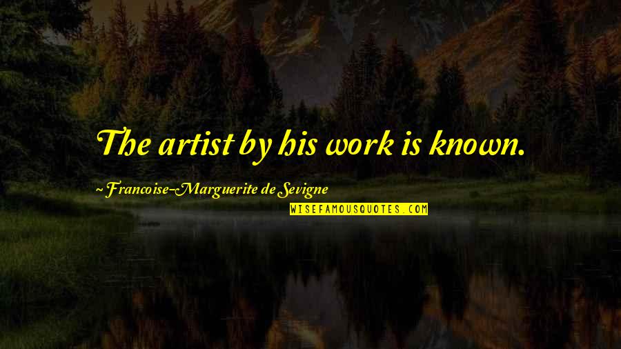 Leigh Bardugo Shadow And Bone Quotes By Francoise-Marguerite De Sevigne: The artist by his work is known.