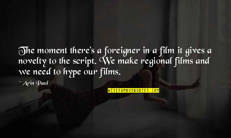 Leigh Bowery Quotes By Arin Paul: The moment there's a foreigner in a film Leigh Bowery Quotes By Arin Paul: The moment there's a foreigner in a film