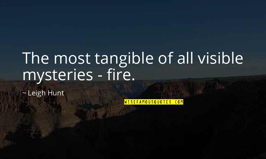 Leigh Hunt Quotes By Leigh Hunt: The most tangible of all visible mysteries -