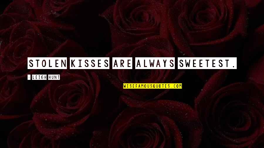 Leigh Hunt Quotes By Leigh Hunt: Stolen kisses are always sweetest.
