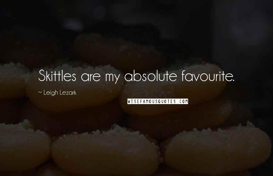 Leigh Lezark quotes: Skittles are my absolute favourite.