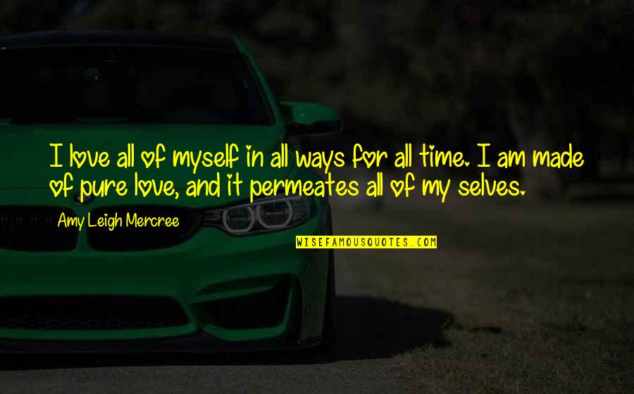 Leigh Quotes By Amy Leigh Mercree: I love all of myself in all ways