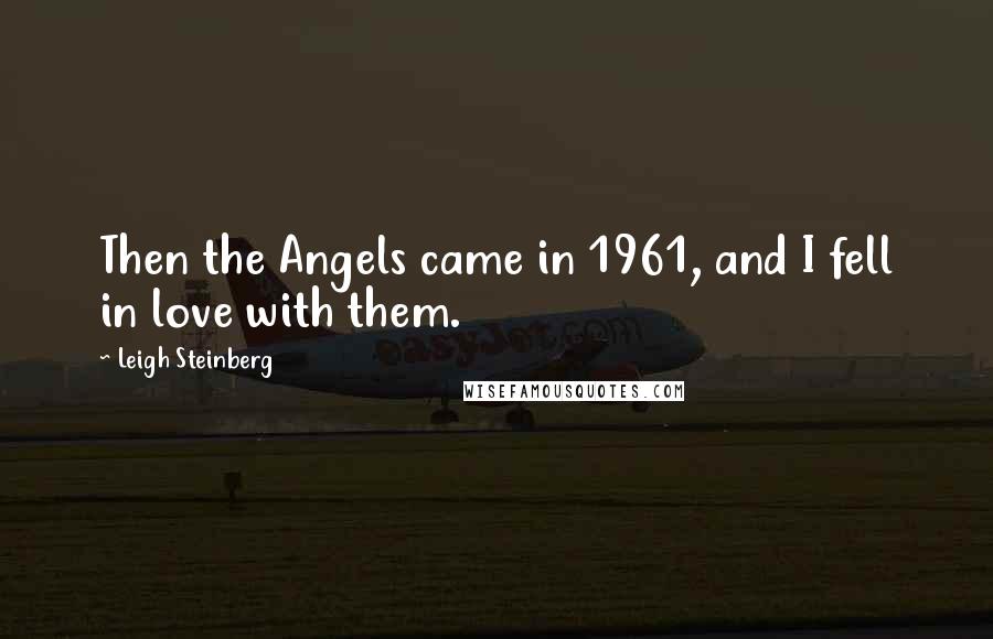 Leigh Steinberg quotes: Then the Angels came in 1961, and I fell in love with them.