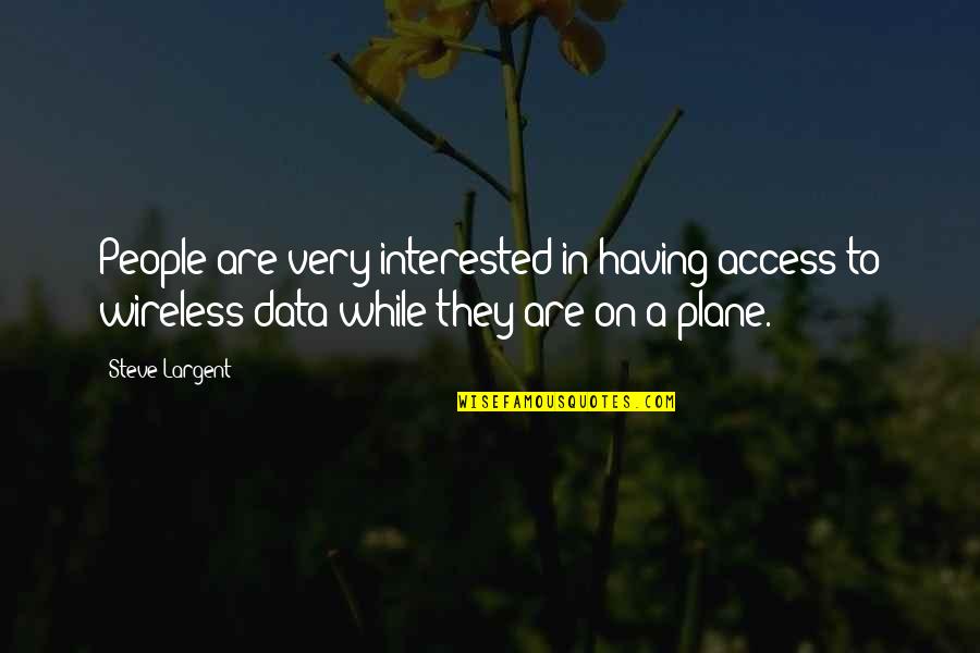 Leigha Genduso Quotes By Steve Largent: People are very interested in having access to Leigha Genduso Quotes By Steve Largent: People are very interested in having access to