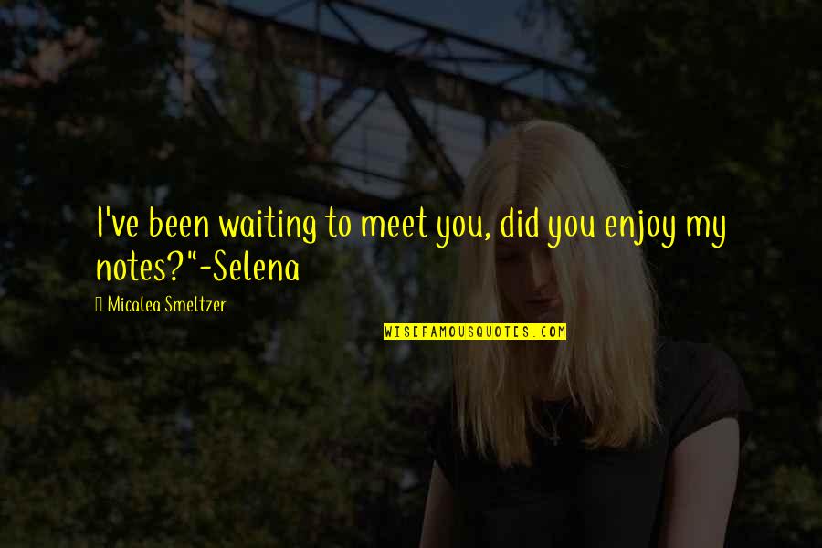 Leighann Quotes By Micalea Smeltzer: I've been waiting to meet you, did you