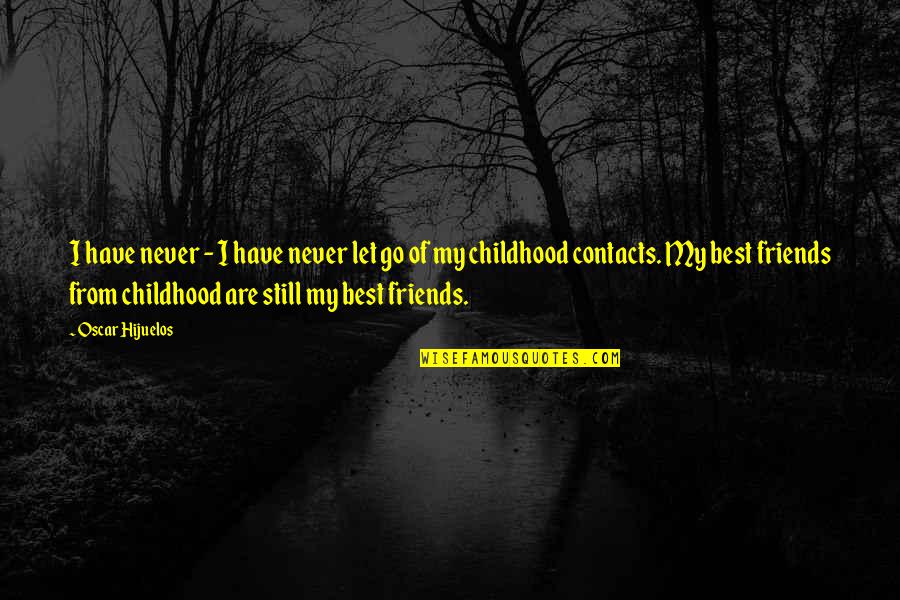 Leighanne Tibbs Quotes By Oscar Hijuelos: I have never - I have never let