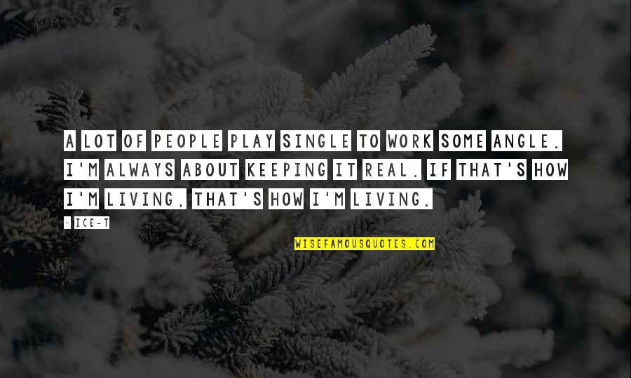 Leighland High Astronaut Quotes By Ice-T: A lot of people play single to work Leighland High Astronaut Quotes By Ice-T: A lot of people play single to work