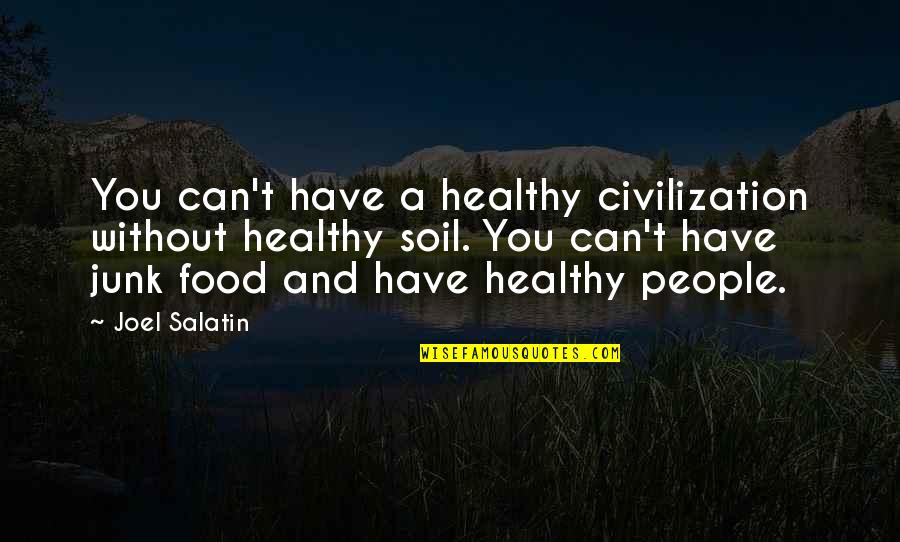 Leighland High Astronaut Quotes By Joel Salatin: You can't have a healthy civilization without healthy Leighland High Astronaut Quotes By Joel Salatin: You can't have a healthy civilization without healthy