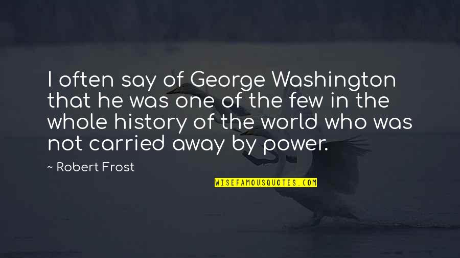 Leighland Kaiser Quotes By Robert Frost: I often say of George Washington that he