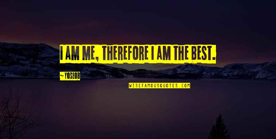 Leighland Kaiser Quotes By Yoseob: I am me, therefore I am the best.
