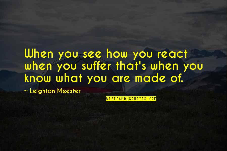Leighton's Quotes By Leighton Meester: When you see how you react when you