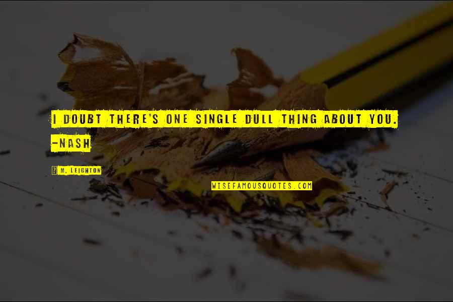 Leighton's Quotes By M. Leighton: I doubt there's one single dull thing about Leighton's Quotes By M. Leighton: I doubt there's one single dull thing about