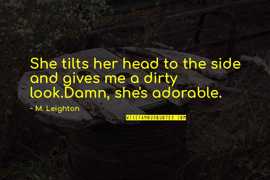 Leighton's Quotes By M. Leighton: She tilts her head to the side and