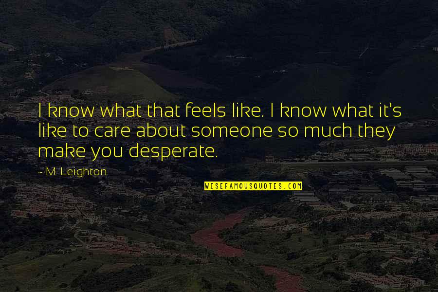 Leighton's Quotes By M. Leighton: I know what that feels like. I know