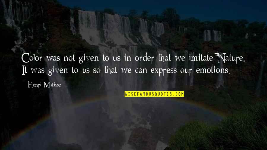 Leightons Winchester Quotes By Henri Matisse: Color was not given to us in order Leightons Winchester Quotes By Henri Matisse: Color was not given to us in order