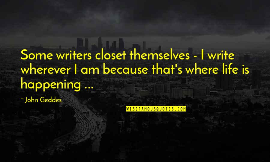 Leightons Winchester Quotes By John Geddes: Some writers closet themselves - I write wherever Leightons Winchester Quotes By John Geddes: Some writers closet themselves - I write wherever
