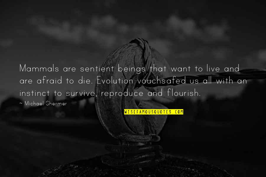 Leihla Quotes By Michael Shermer: Mammals are sentient beings that want to live