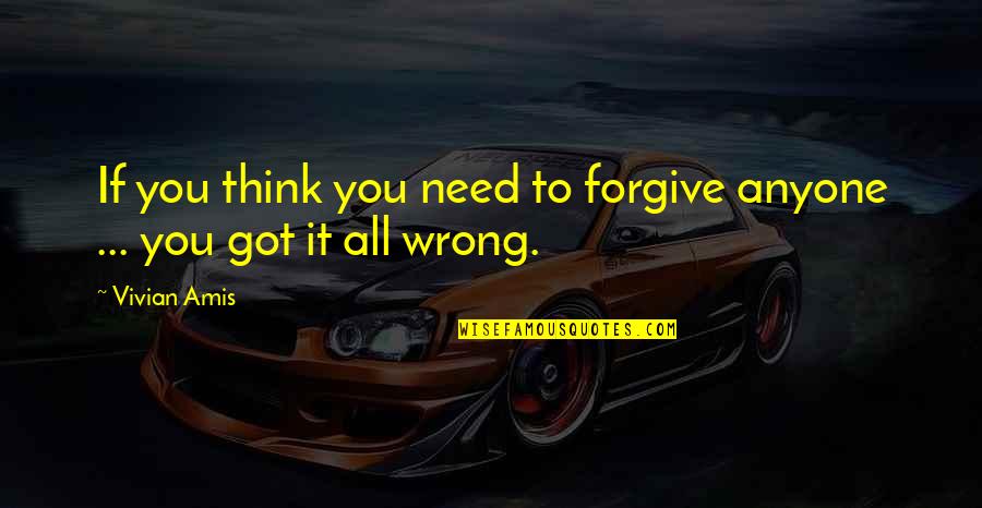 Leihlo Quotes By Vivian Amis: If you think you need to forgive anyone