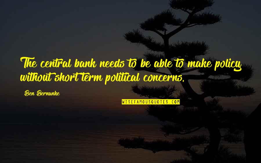 Leikam Wayne Quotes By Ben Bernanke: The central bank needs to be able to Leikam Wayne Quotes By Ben Bernanke: The central bank needs to be able to