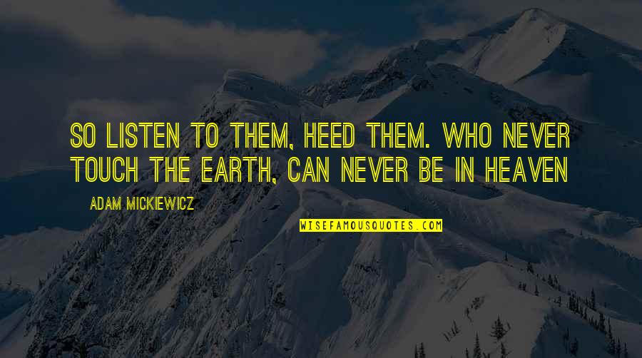 Leikanger Bygdebok Quotes By Adam Mickiewicz: So listen to them, heed them. Who never