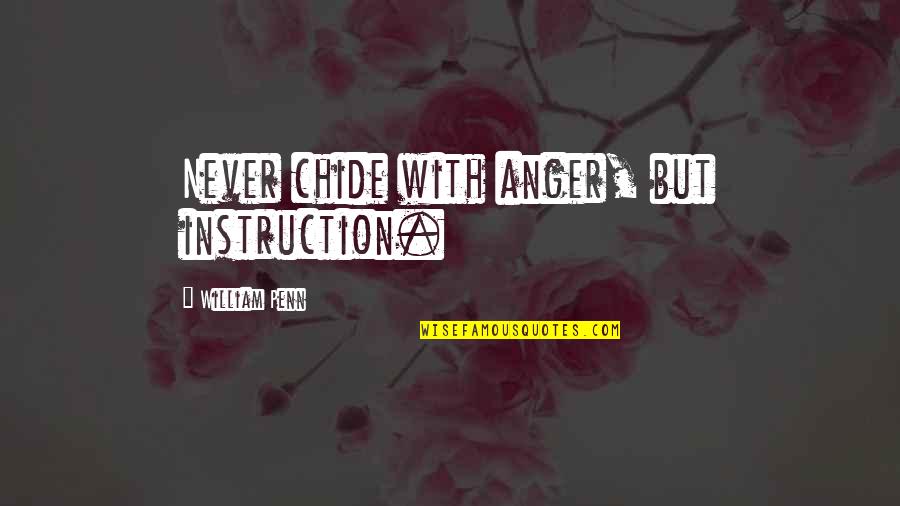 Leike Fitness Quotes By William Penn: Never chide with anger, but instruction.