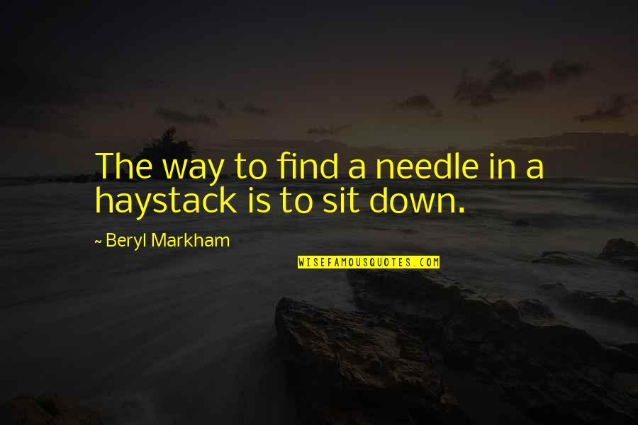 Leiker Accent Quotes By Beryl Markham: The way to find a needle in a Leiker Accent Quotes By Beryl Markham: The way to find a needle in a