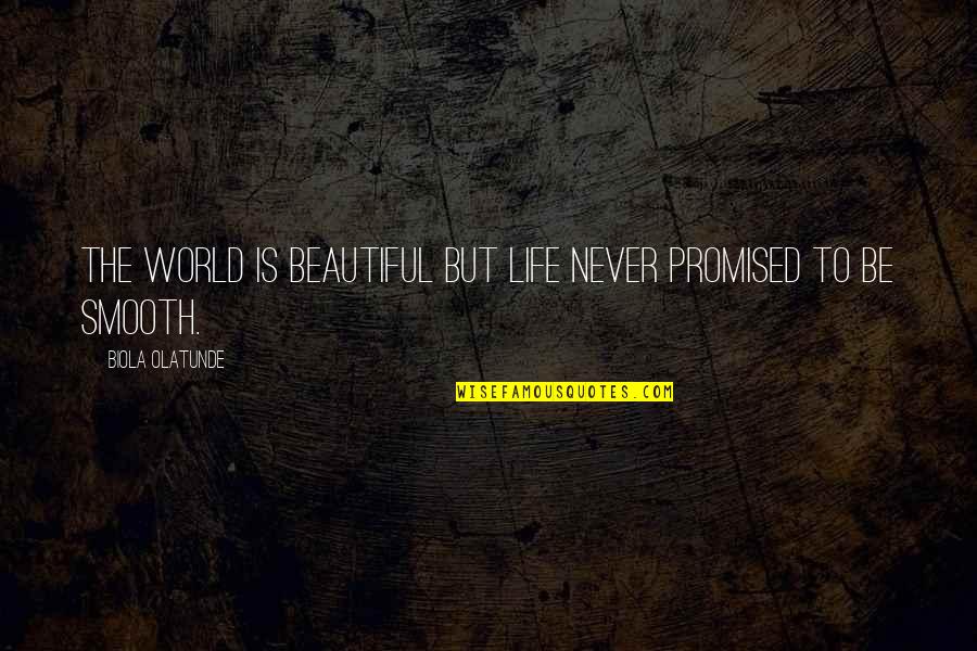 Leiker Accent Quotes By Biola Olatunde: The world is beautiful but Life never promised Leiker Accent Quotes By Biola Olatunde: The world is beautiful but Life never promised