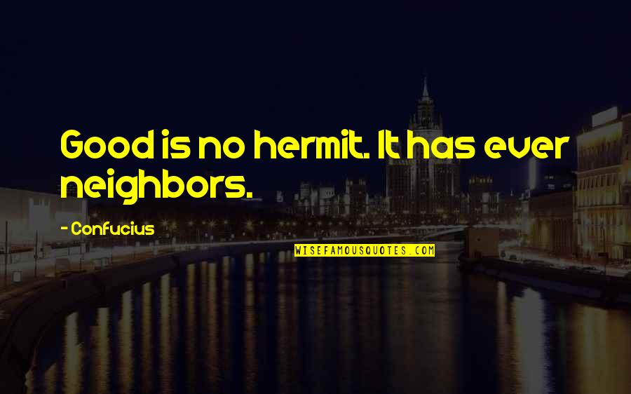 Leiker Accent Quotes By Confucius: Good is no hermit. It has ever neighbors. Leiker Accent Quotes By Confucius: Good is no hermit. It has ever neighbors.