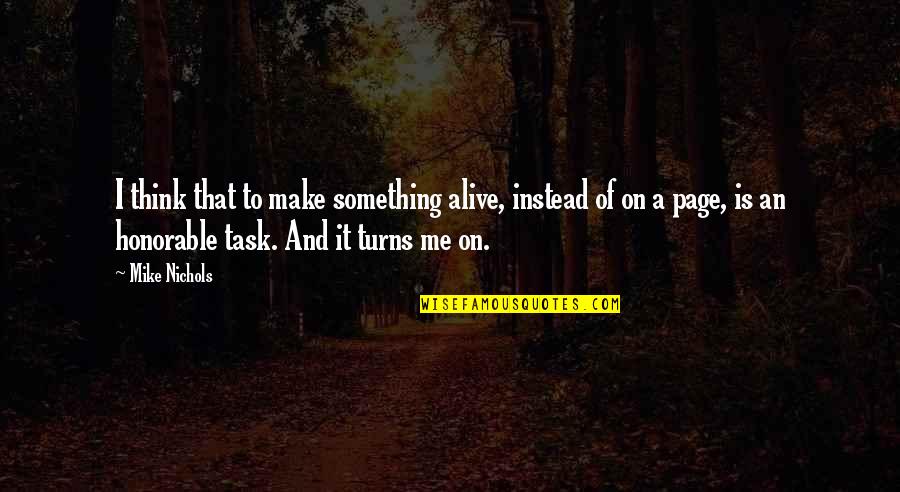 Leiki Boardshorts Quotes By Mike Nichols: I think that to make something alive, instead