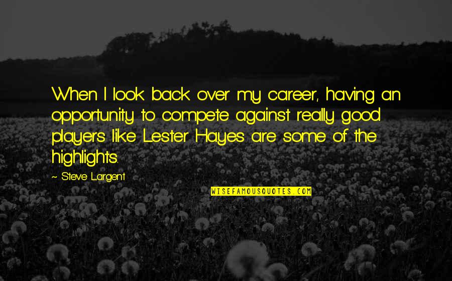 Leiki Boardshorts Quotes By Steve Largent: When I look back over my career, having
