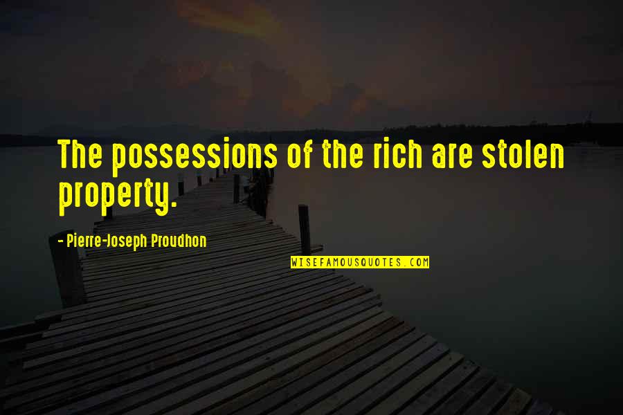 Leikkien Quotes By Pierre-Joseph Proudhon: The possessions of the rich are stolen property.