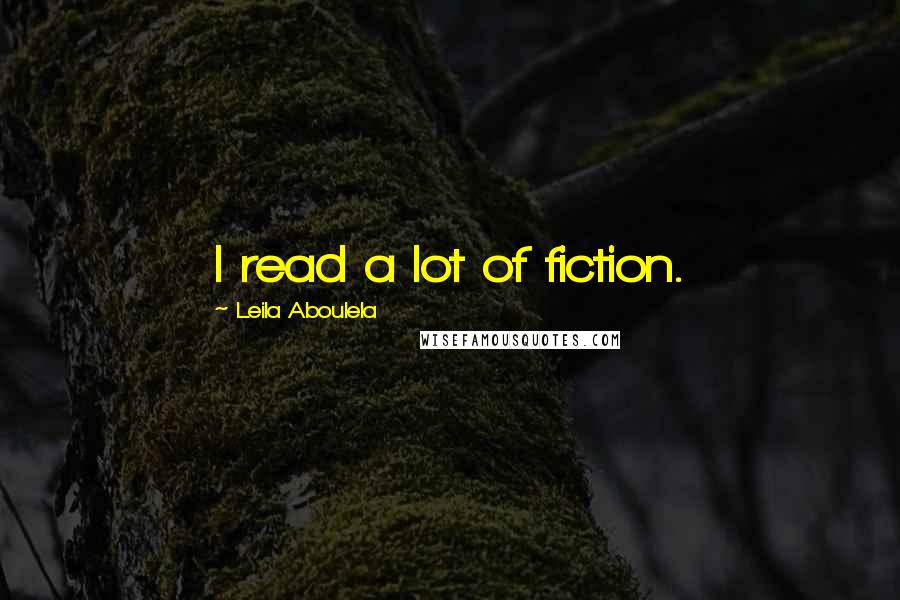 Leila Aboulela quotes: I read a lot of fiction.