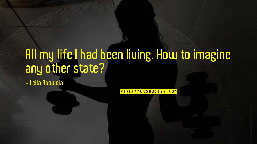 Leila Aboulela Quotes By Leila Aboulela: All my life I had been living. How