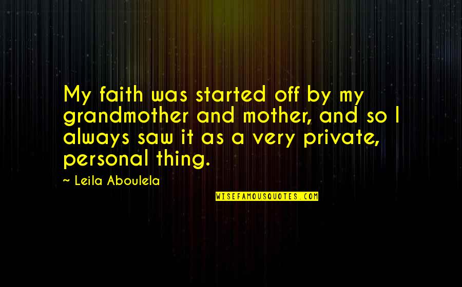 Leila Aboulela Quotes By Leila Aboulela: My faith was started off by my grandmother