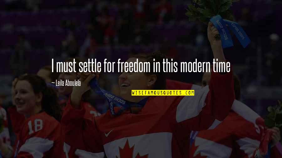 Leila Aboulela Quotes By Leila Aboulela: I must settle for freedom in this modern