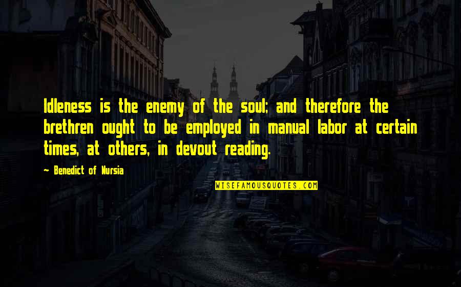 Leila Khaled Quotes By Benedict Of Nursia: Idleness is the enemy of the soul; and Leila Khaled Quotes By Benedict Of Nursia: Idleness is the enemy of the soul; and