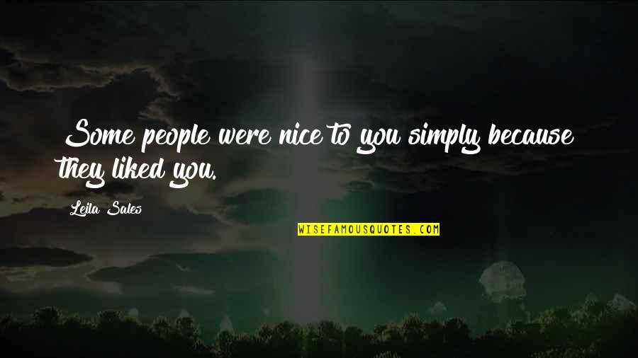 Leila Sales Quotes By Leila Sales: Some people were nice to you simply because