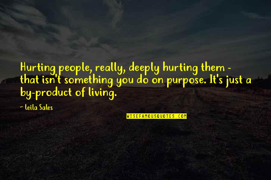 Leila Sales Quotes By Leila Sales: Hurting people, really, deeply hurting them - that