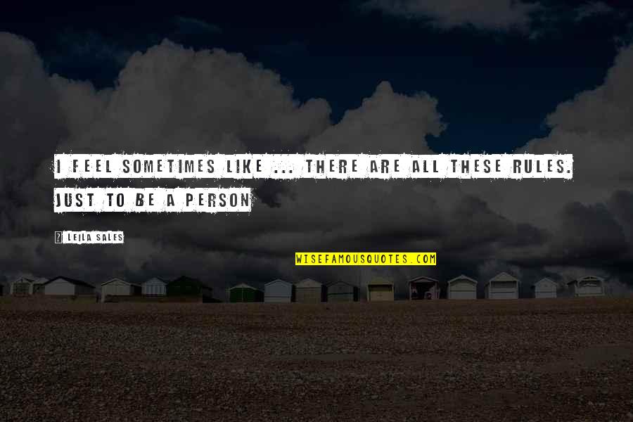 Leila Sales Quotes By Leila Sales: I feel sometimes like ... there are all