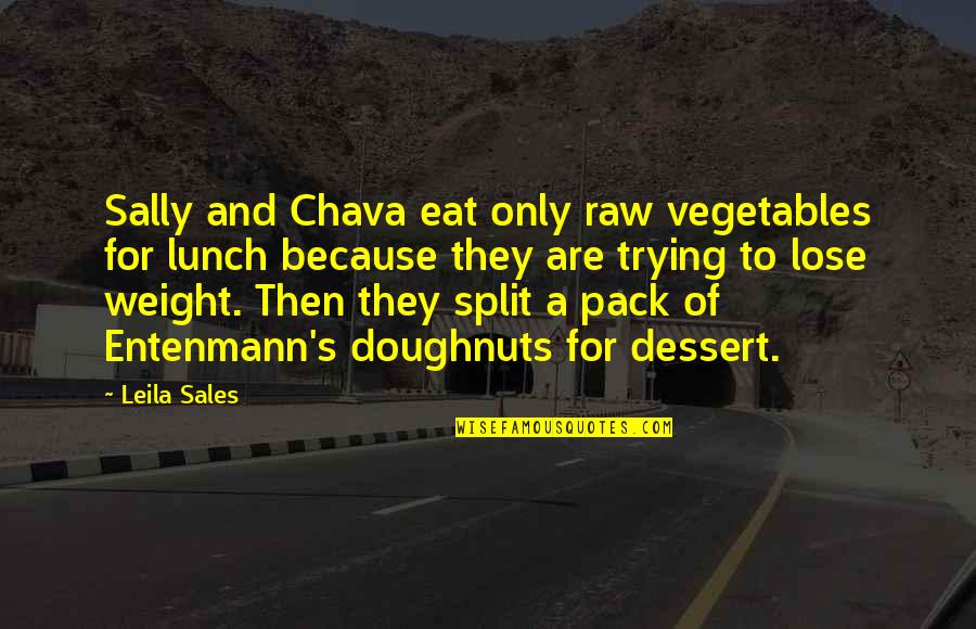 Leila Sales Quotes By Leila Sales: Sally and Chava eat only raw vegetables for