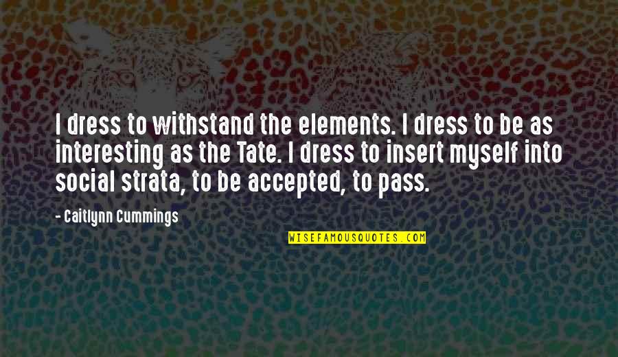 Leilanie Ronquillo Quotes By Caitlynn Cummings: I dress to withstand the elements. I dress Leilanie Ronquillo Quotes By Caitlynn Cummings: I dress to withstand the elements. I dress