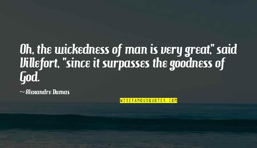 Leilanis On The Beach Quotes By Alexandre Dumas: Oh, the wickedness of man is very great," Leilanis On The Beach Quotes By Alexandre Dumas: Oh, the wickedness of man is very great,"