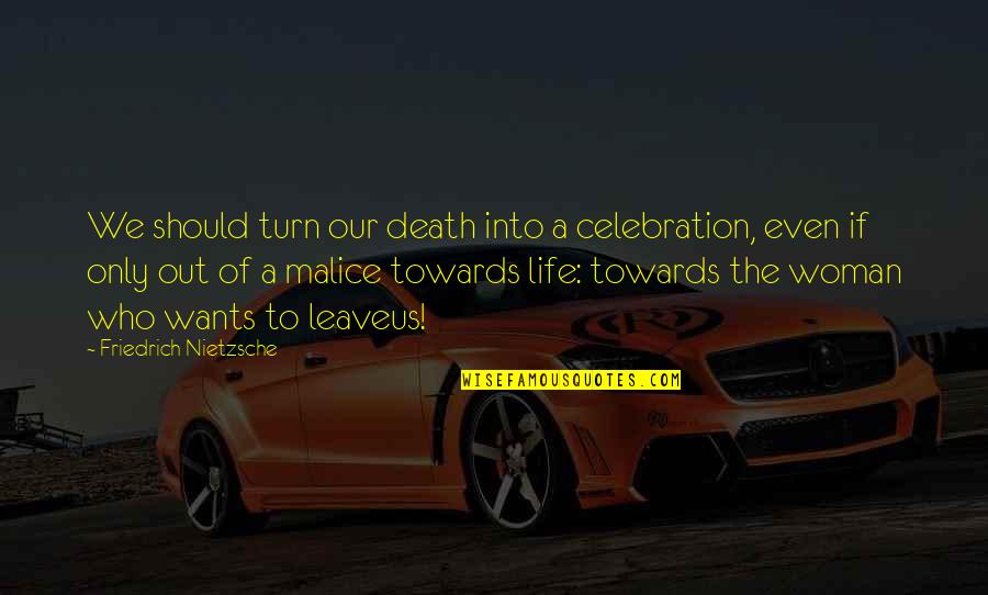 Leilas Luau Quotes By Friedrich Nietzsche: We should turn our death into a celebration,