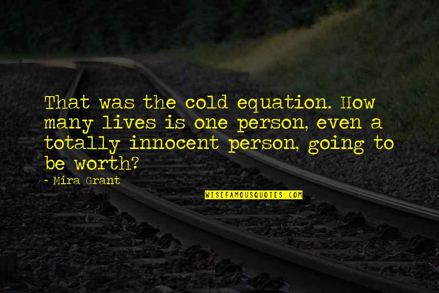 Leilene Charm Quotes By Mira Grant: That was the cold equation. How many lives Leilene Charm Quotes By Mira Grant: That was the cold equation. How many lives