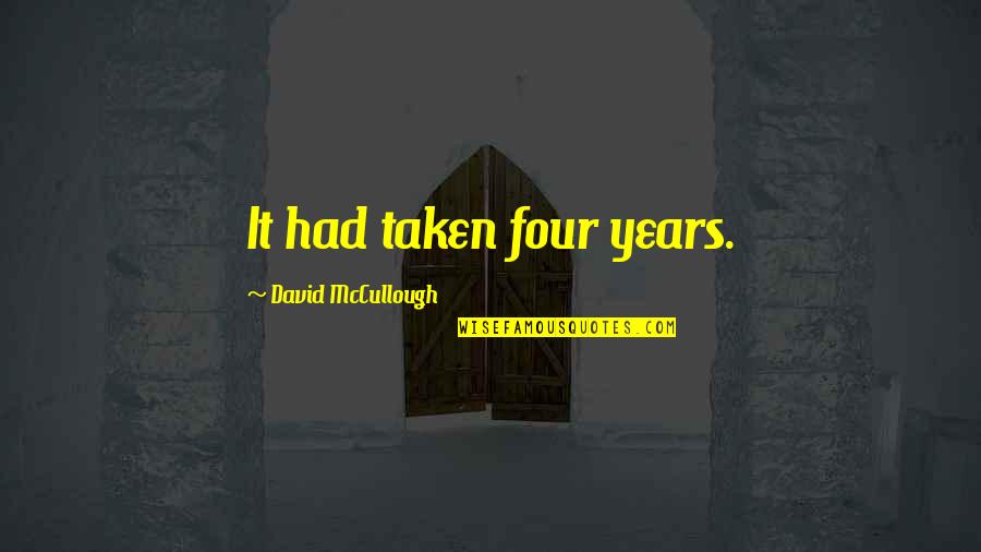 Leilighet Quotes By David McCullough: It had taken four years.