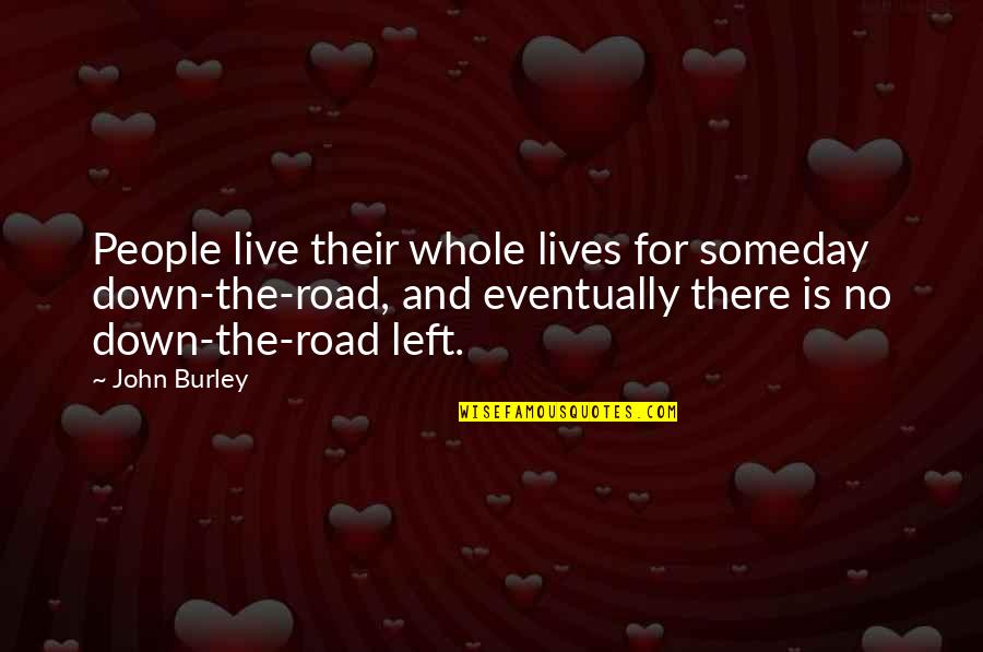 Leiligheten I Norge Quotes By John Burley: People live their whole lives for someday down-the-road, Leiligheten I Norge Quotes By John Burley: People live their whole lives for someday down-the-road,