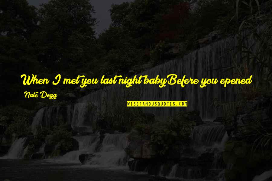 Leiligheten I Norge Quotes By Nate Dogg: When I met you last night babyBefore you Leiligheten I Norge Quotes By Nate Dogg: When I met you last night babyBefore you